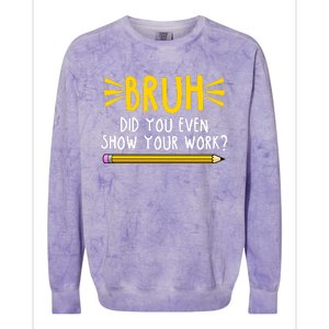 Bruh Did You Even Show Your Work School Life Colorblast Crewneck Sweatshirt