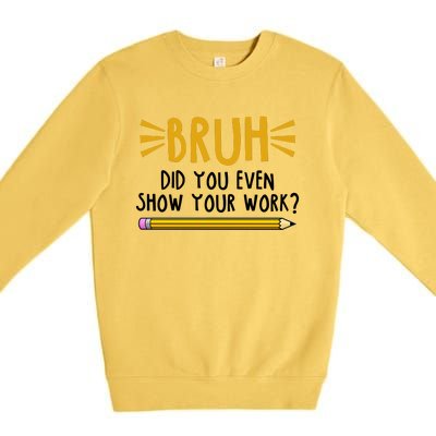 Bruh Did You Even Show Your Work School Life Premium Crewneck Sweatshirt