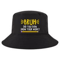 Bruh Did You Even Show Your Work School Life Cool Comfort Performance Bucket Hat