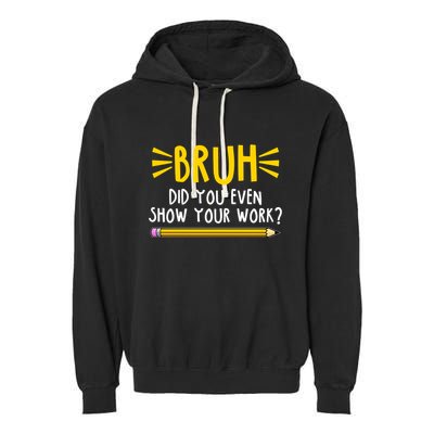Bruh Did You Even Show Your Work School Life Garment-Dyed Fleece Hoodie