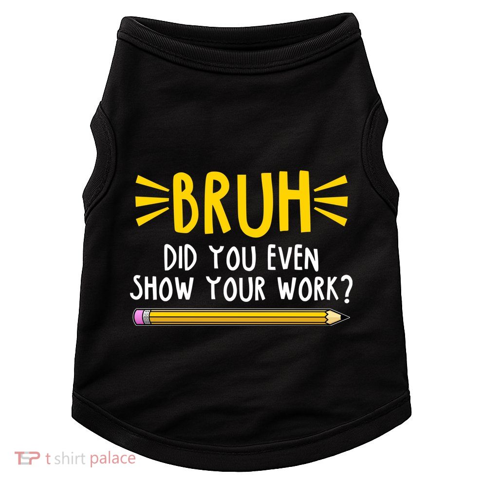 Bruh Did You Even Show Your Work School Life Doggie Tank