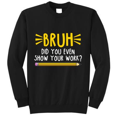 Bruh Did You Even Show Your Work School Life Sweatshirt