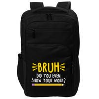 Bruh Did You Even Show Your Work School Life Impact Tech Backpack