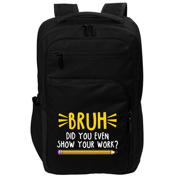 Bruh Did You Even Show Your Work School Life Impact Tech Backpack