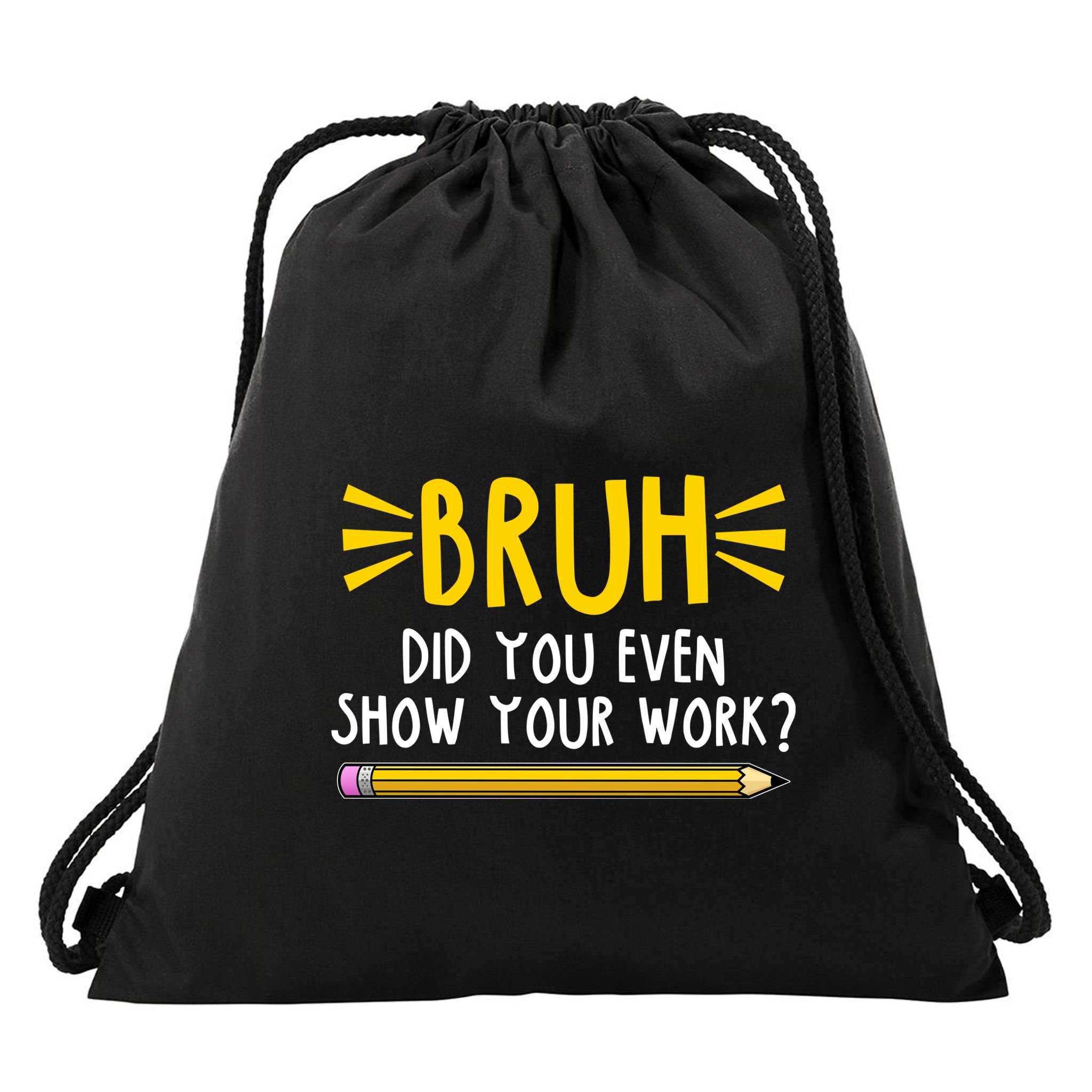 Bruh Did You Even Show Your Work School Life Drawstring Bag