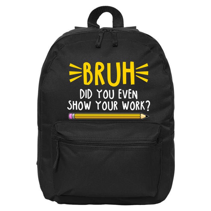 Bruh Did You Even Show Your Work School Life 16 in Basic Backpack