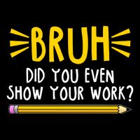Bruh Did You Even Show Your Work School Life 16 in Basic Backpack