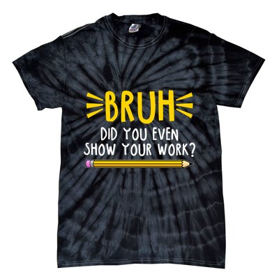 Bruh Did You Even Show Your Work School Life Tie-Dye T-Shirt