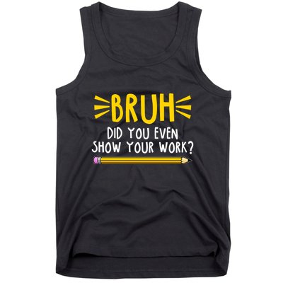 Bruh Did You Even Show Your Work School Life Tank Top
