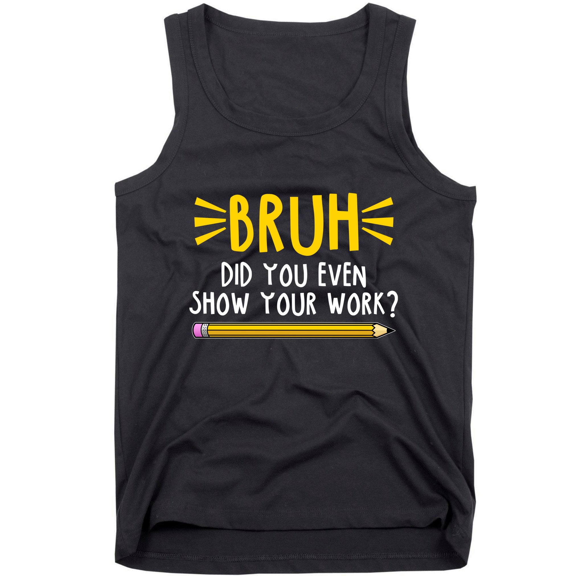 Bruh Did You Even Show Your Work School Life Tank Top