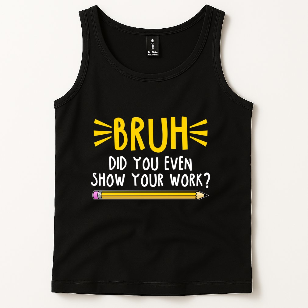 Bruh Did You Even Show Your Work School Life Tank Top