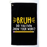 Bruh Did You Even Show Your Work School Life Golf Towel