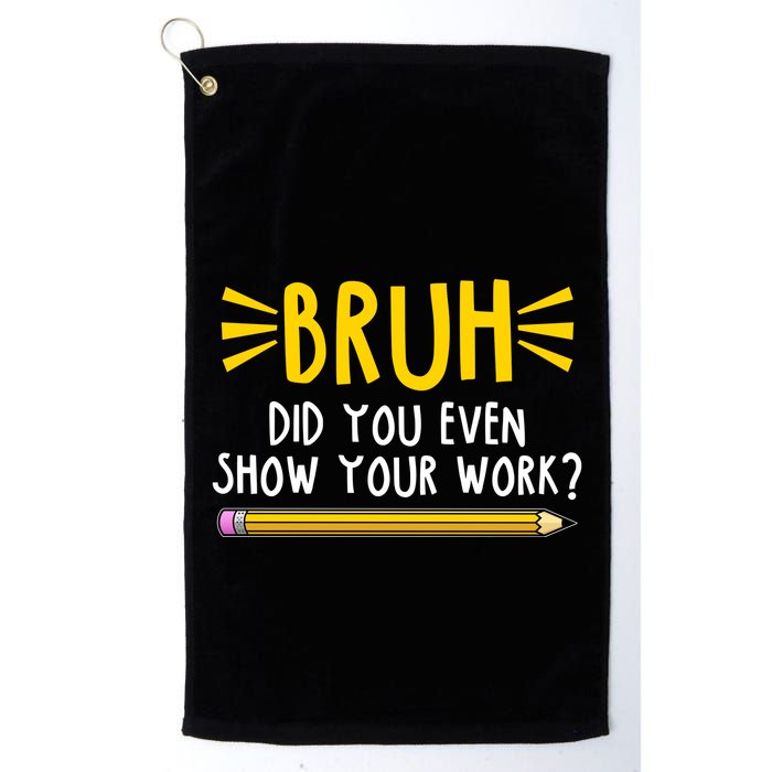 Bruh Did You Even Show Your Work School Life Golf Towel