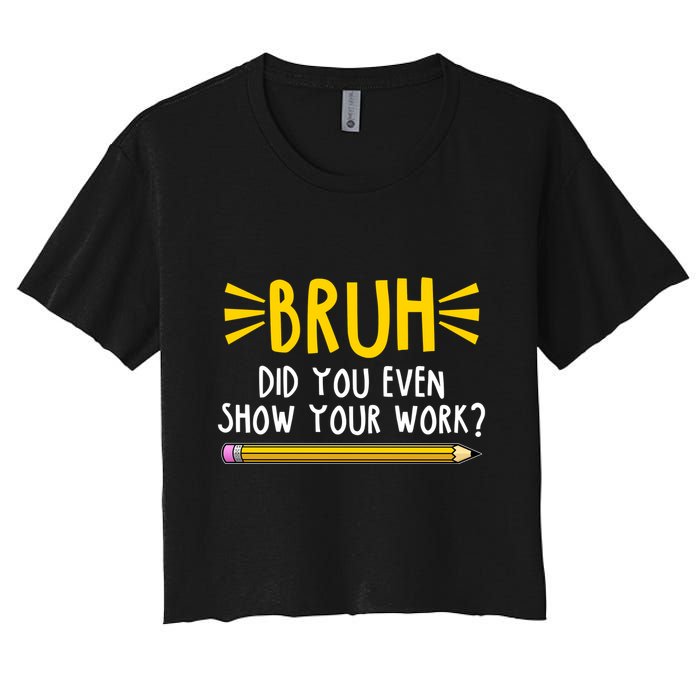 Bruh Did You Even Show Your Work School Life Women's Crop Top Tee