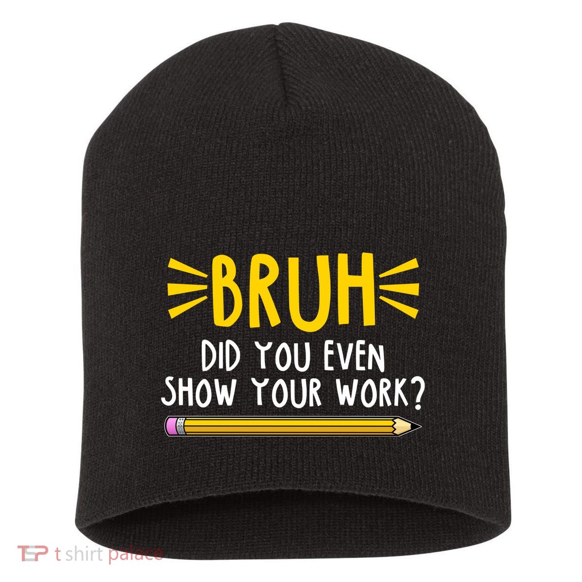 Bruh Did You Even Show Your Work School Life Short Acrylic Beanie