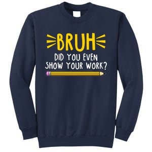 Bruh Did You Even Show Your Work School Life Sweatshirt