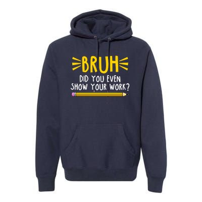 Bruh Did You Even Show Your Work School Life Premium Hoodie