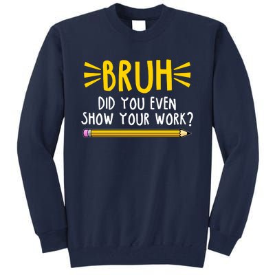 Bruh Did You Even Show Your Work School Life Tall Sweatshirt