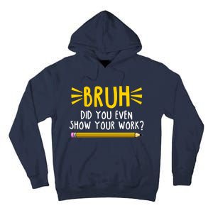 Bruh Did You Even Show Your Work School Life Tall Hoodie