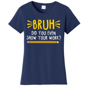 Bruh Did You Even Show Your Work School Life Women's T-Shirt