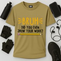 Bruh Did You Even Show Your Work School Life Cooling Performance Crew T-Shirt