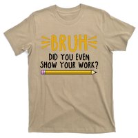 Bruh Did You Even Show Your Work School Life T-Shirt