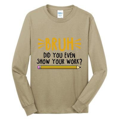 Bruh Did You Even Show Your Work School Life Tall Long Sleeve T-Shirt