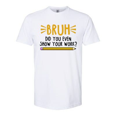 Bruh Did You Even Show Your Work School Life Softstyle® CVC T-Shirt