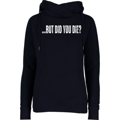 But Did You Die Womens Funnel Neck Pullover Hood