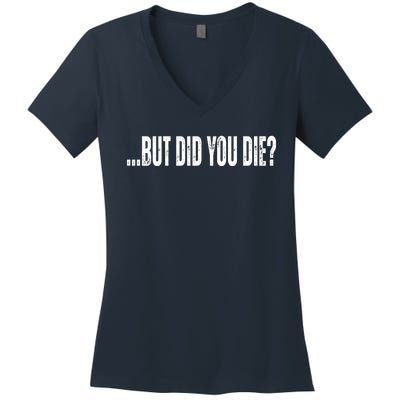 But Did You Die Women's V-Neck T-Shirt