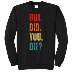 But Did You Die Funny Sarcastic Gym Motivational Workout Sweatshirt