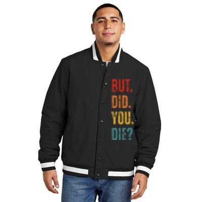 But Did You Die Funny Sarcastic Gym Motivational Workout Insulated Varsity Jacket