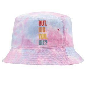 But Did You Die Funny Sarcastic Gym Motivational Workout Tie-Dyed Bucket Hat