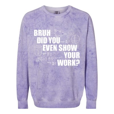 Bruh Did You Even Show Your Work Funny Math Teacher Saying Colorblast Crewneck Sweatshirt