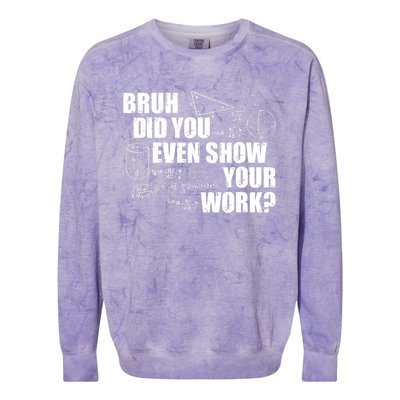 Bruh Did You Even Show Your Work Funny Math Teacher Saying Colorblast Crewneck Sweatshirt