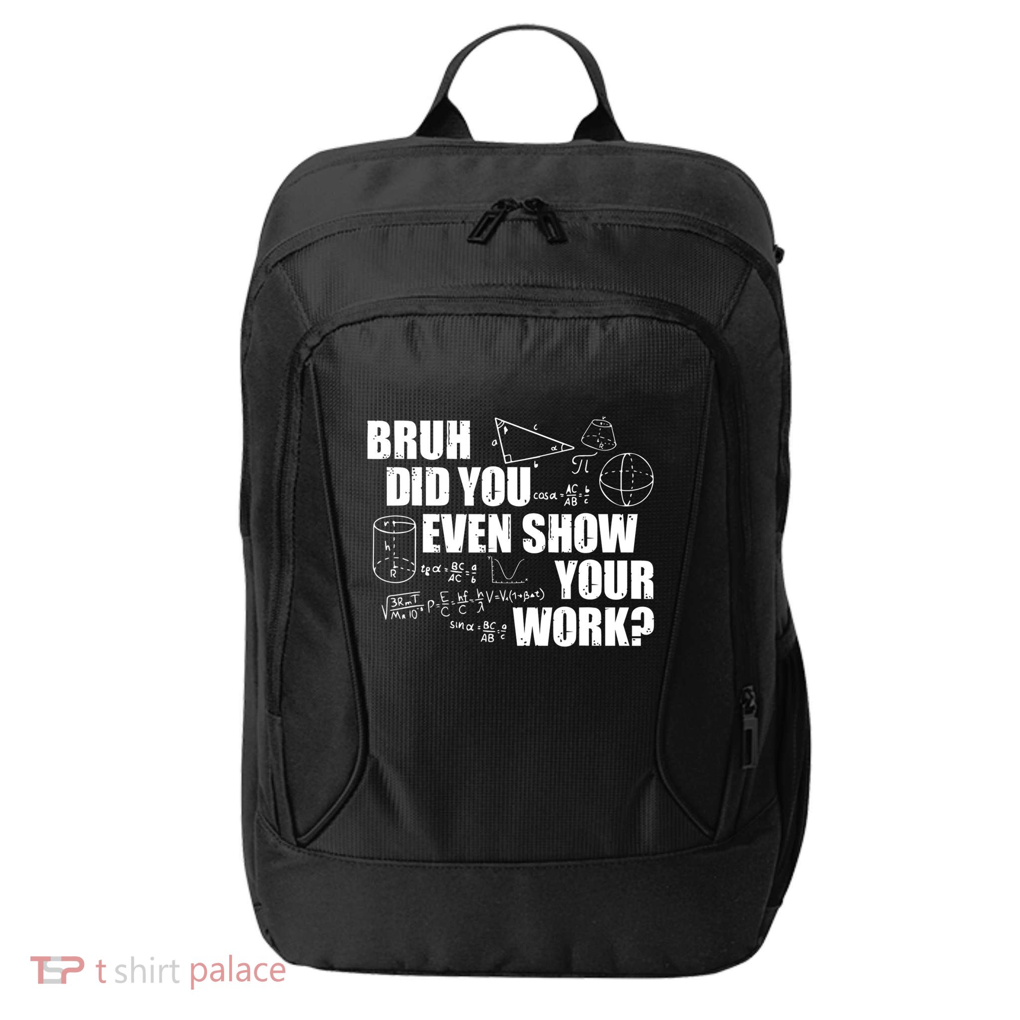 Bruh Did You Even Show Your Work Funny Math Teacher Saying City Backpack
