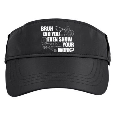 Bruh Did You Even Show Your Work Funny Math Teacher Saying Adult Drive Performance Visor