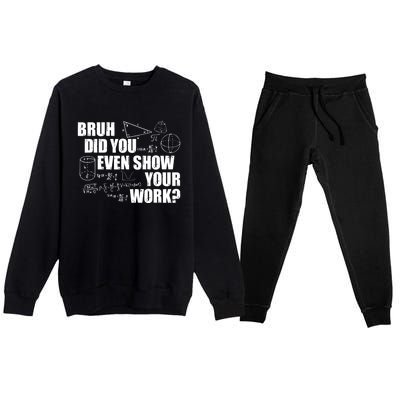 Bruh Did You Even Show Your Work Funny Math Teacher Saying Premium Crewneck Sweatsuit Set