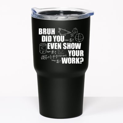 Bruh Did You Even Show Your Work Funny Math Teacher Saying Tumbler