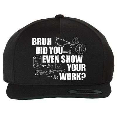Bruh Did You Even Show Your Work Funny Math Teacher Saying Wool Snapback Cap
