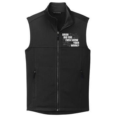 Bruh Did You Even Show Your Work Funny Math Teacher Saying Collective Smooth Fleece Vest