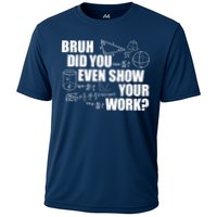 Bruh Did You Even Show Your Work Funny Math Teacher Saying Cooling Performance Crew T-Shirt