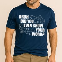 Bruh Did You Even Show Your Work Funny Math Teacher Saying Cooling Performance Crew T-Shirt