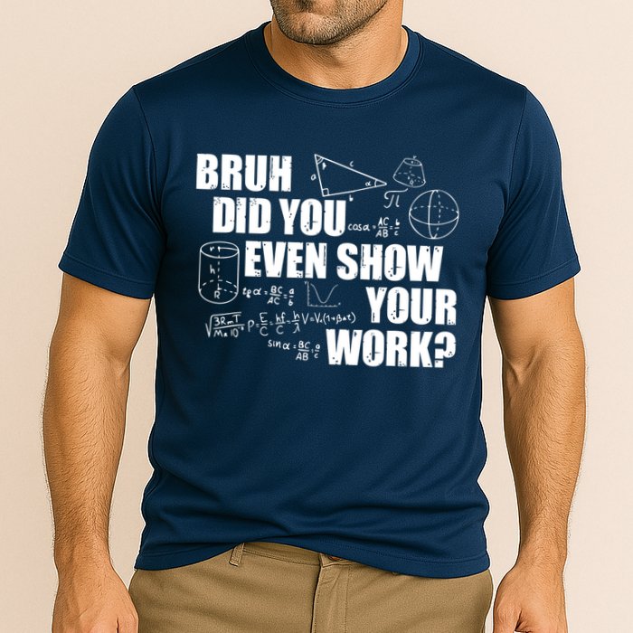 Bruh Did You Even Show Your Work Funny Math Teacher Saying Cooling Performance Crew T-Shirt