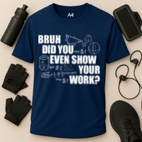 Bruh Did You Even Show Your Work Funny Math Teacher Saying Cooling Performance Crew T-Shirt