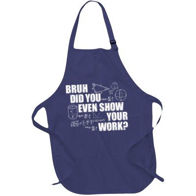 Bruh Did You Even Show Your Work Funny Math Teacher Saying Apron