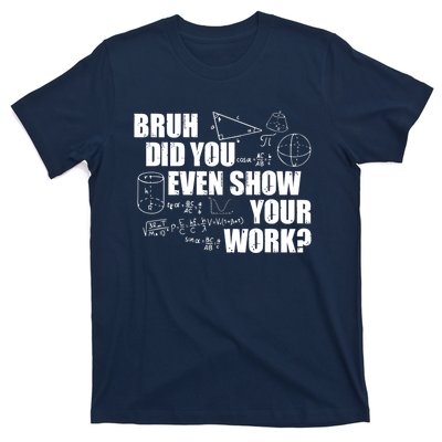 Bruh Did You Even Show Your Work Funny Math Teacher Saying T-Shirt