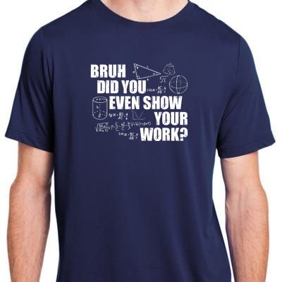 Bruh Did You Even Show Your Work Funny Math Teacher Saying Adult ChromaSoft Performance T-Shirt