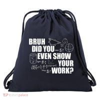 Bruh Did You Even Show Your Work Funny Math Teacher Saying Drawstring Bag