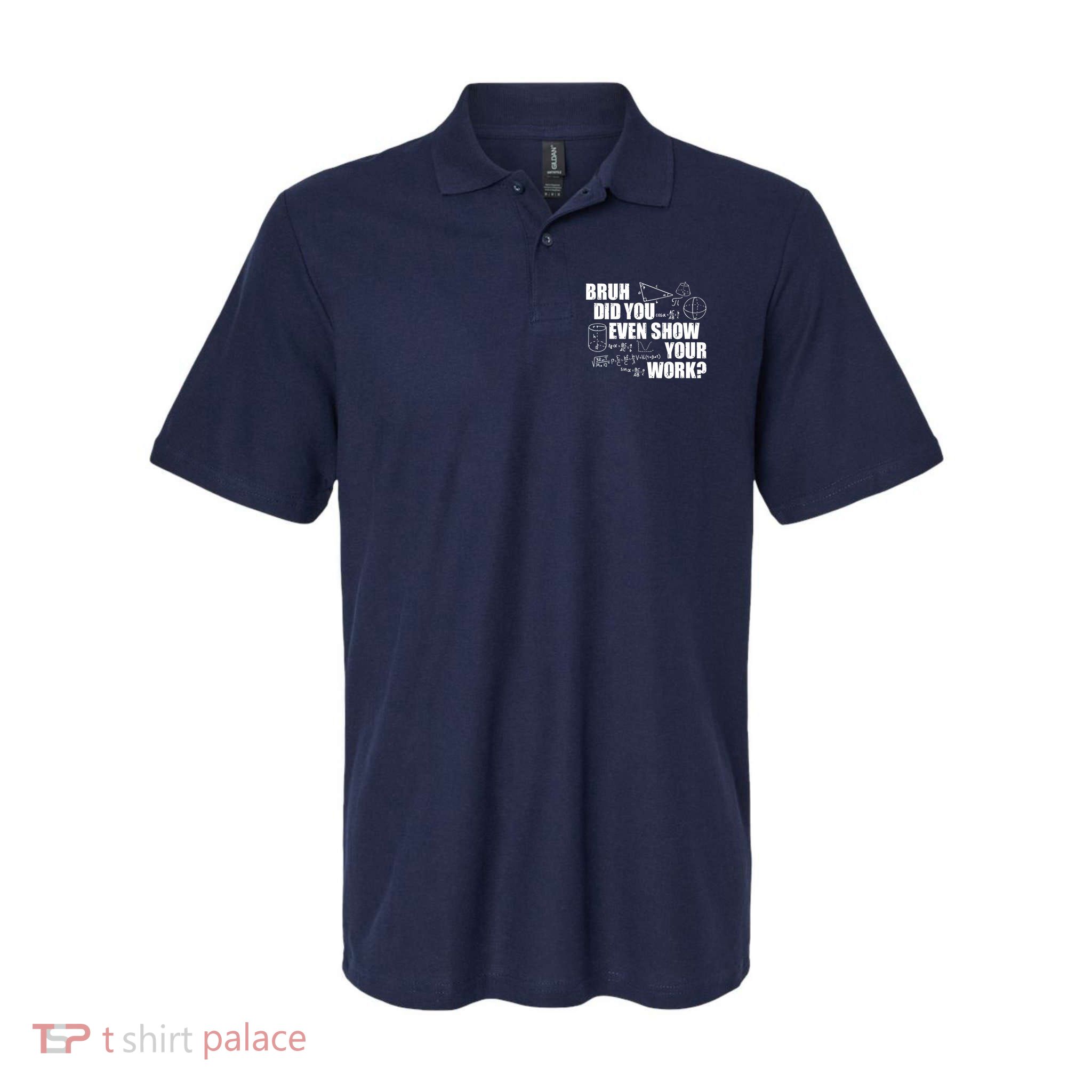 Bruh Did You Even Show Your Work Funny Math Teacher Saying Polo